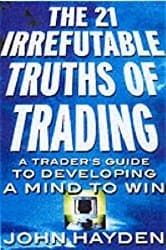 Trading-Psychologie erklärt und 18 hilfreiche Bücher für Trader (2025) The 21 Irrefutable Truths of Trading: A Trader's Guide to Developing a Mind to Win - John Hayden