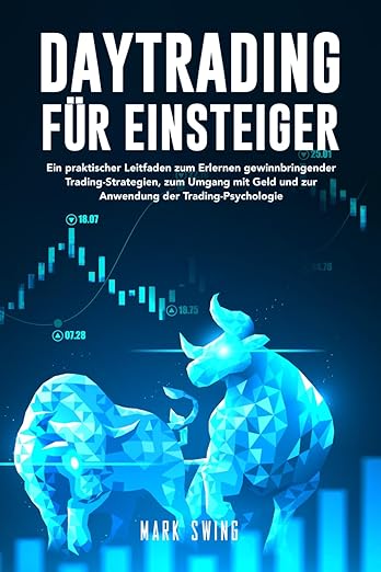 Die besten Trading Bücher im Überblick - technische Analyse, Strategien, Indikatoren und mehr (2025) Buchcover von Daytrading für Einsteiger von Mark Swing. Das Cover hat einen dunklen Hintergrund mit leuchtend blauen Elementen. Im Vordergrund sind ein stilisierter Bulle und ein Bär in polygonaler Optik dargestellt. Darüber verlaufen Börsencharts mit Kursmarkierungen. Der Untertitel beschreibt das Buch als praktischen Leitfaden für gewinnbringende Trading-Strategien, den Umgang mit Geld und die Anwendung der Trading-Psychologie.