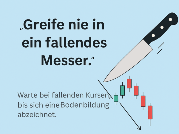 Die 8 bekanntesten Börsenweisheiten und ihre Bedeutung Börsenweisheiten: Greife nie in ein fallendes Messer.
