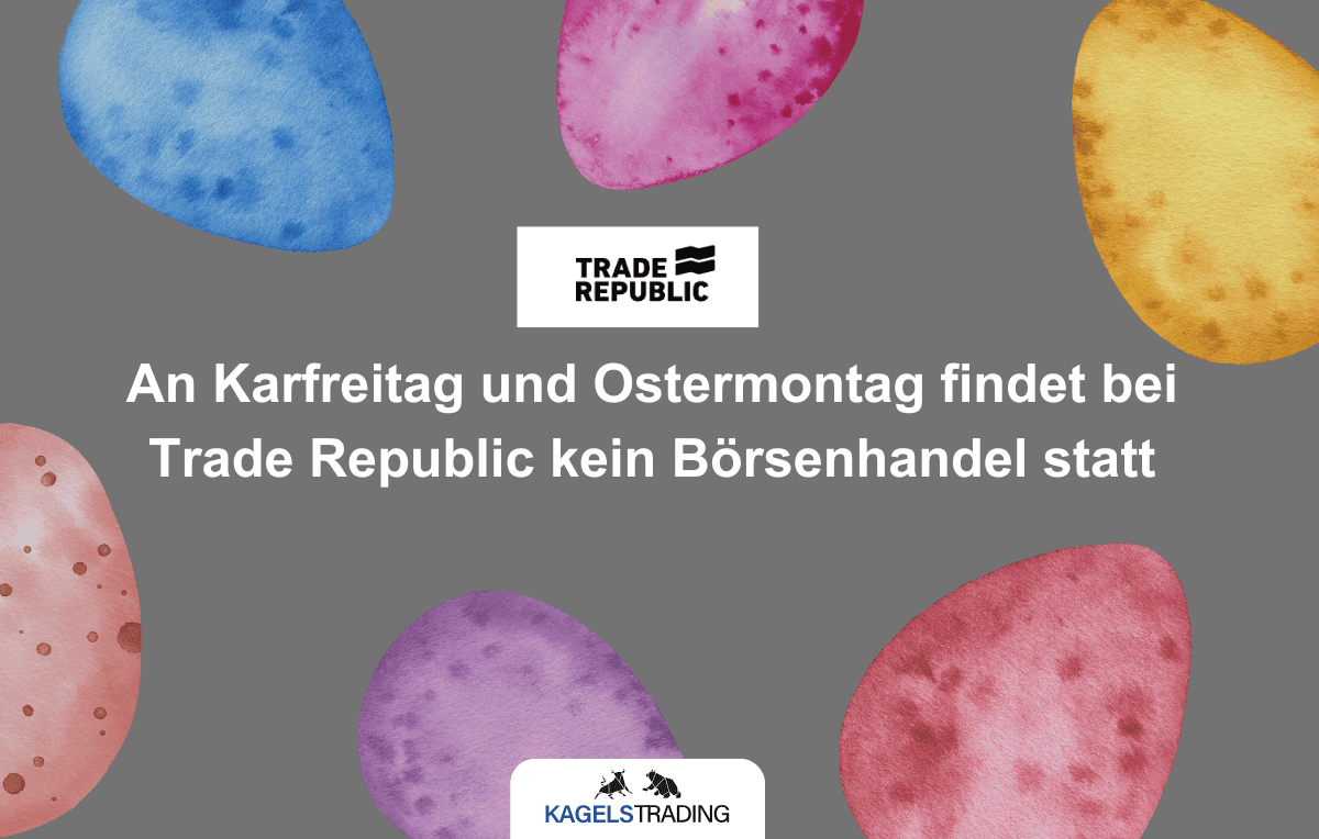 Du willst wissen, wann du bei Trade Republic traden kannst? Dann lese jetzt diesen kompletten Guide... Eine grafische Mitteilung mit einem grauen Hintergrund und mehreren bunten Ostereiern in Aquarelloptik. In der Mitte befindet sich das Logo von "Trade Republic". Darunter steht in weißer, fetter Schrift: „An Karfreitag und Ostermontag findet bei Trade Republic kein Börsenhandel statt.“ Unten ist das Logo von "Kagels Trading" zu sehen.