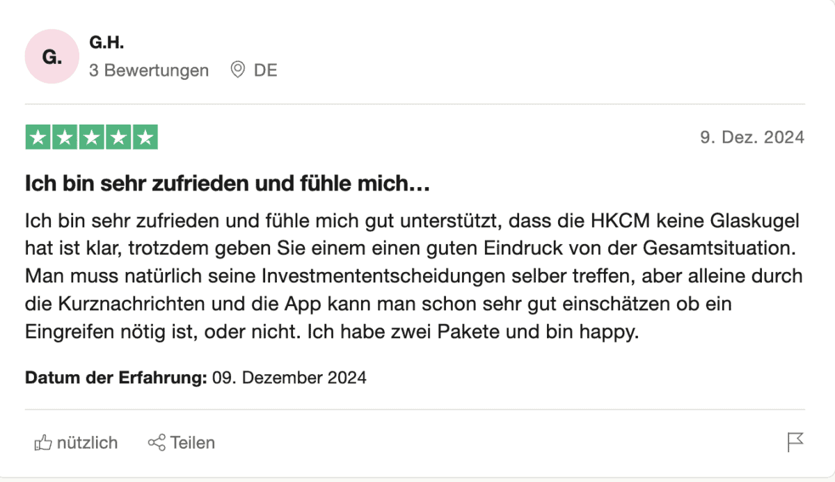 HKC Management Erfahrungen – Seriös oder doch fragwürdig? (2025) Eine Trustpilot-Bewertung von HKCM mit fünf Sternen. Der Nutzer "G.H." aus Deutschland gibt an, sehr zufrieden zu sein und sich durch die Analysen von HKCM gut unterstützt zu fühlen.